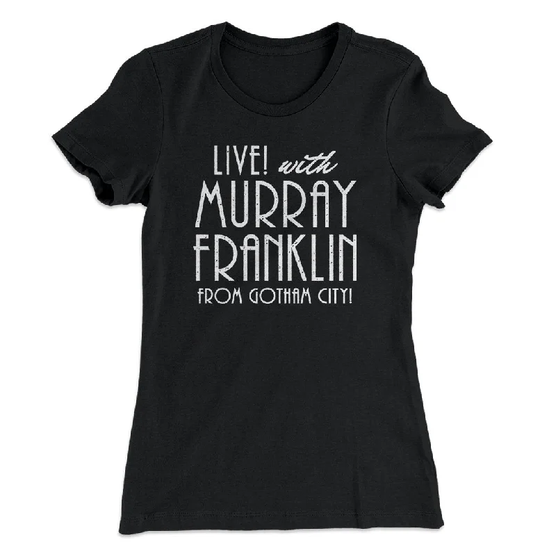 stylish women’s pants for formal settings -Murray Franklin Show Women's T-Shirt