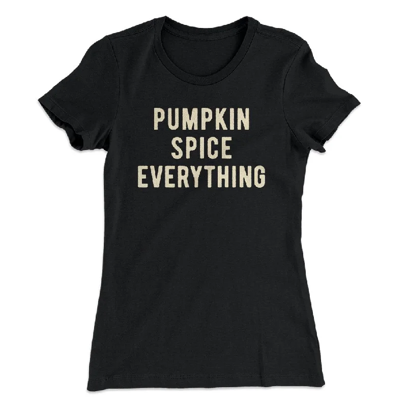 trendy jumpsuits for women’s casual style -Pumpkin Spice Everything Funny Thanksgiving Women's T-Shirt