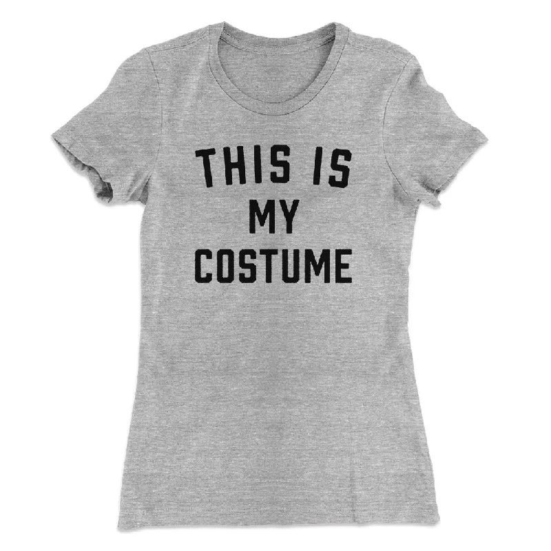 stylish women’s tops for formal occasions -This Is My Costume Women's T-Shirt