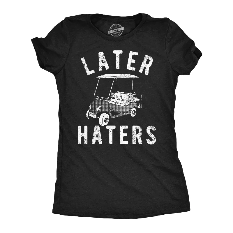 chic women’s jackets for casual looks -Womens Funny T Shirts Later Haters Golf Cart Sarcastic Golfing Tee For Ladies