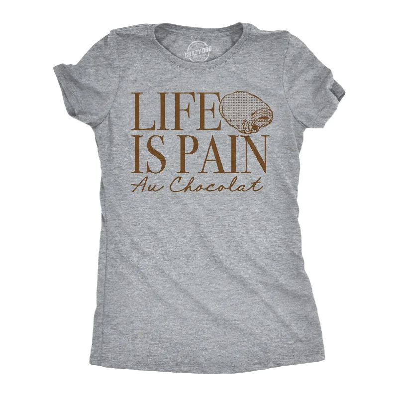 comfortable loungewear for women -Womens Funny T Shirts Life Is Pain Au Chocolat Sarcastic Food Graphic Tee For Ladies