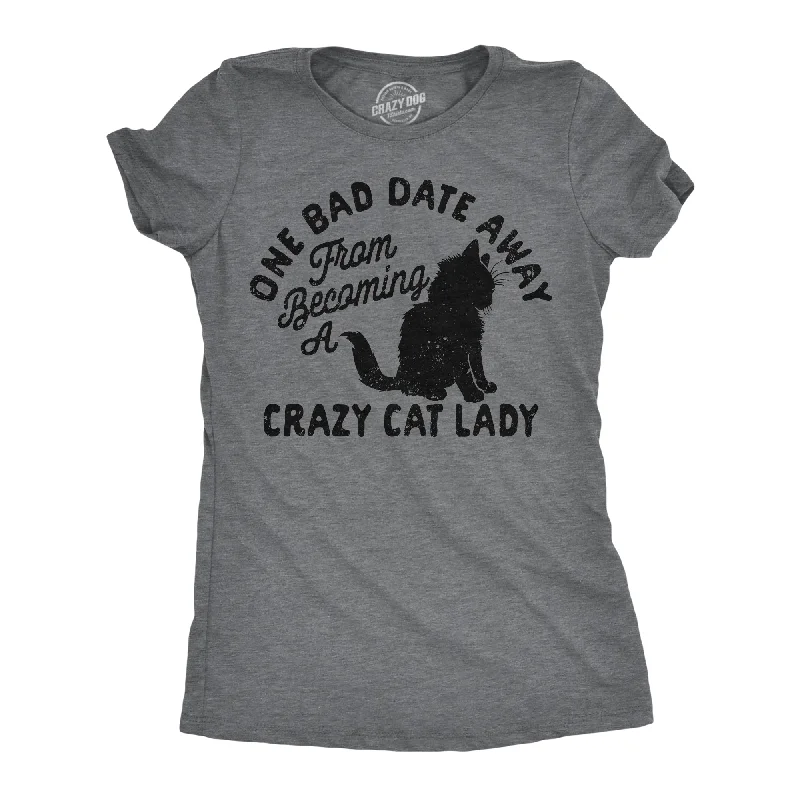 trendy women’s jackets for fall looks -Womens Funny T Shirts One Bad Date Away From Becoming A Crazy Cat Lady Tee For Ladies