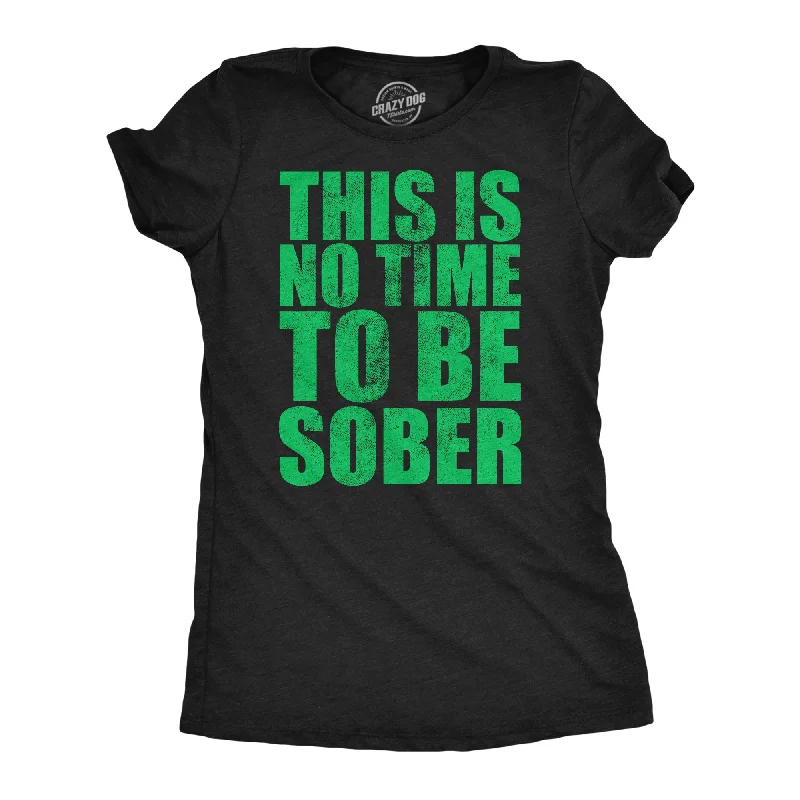 best clothing for women’s special events -Womens Funny T Shirts This Is No Time To Be Sober Sarcastic Partying Tee For Ladies