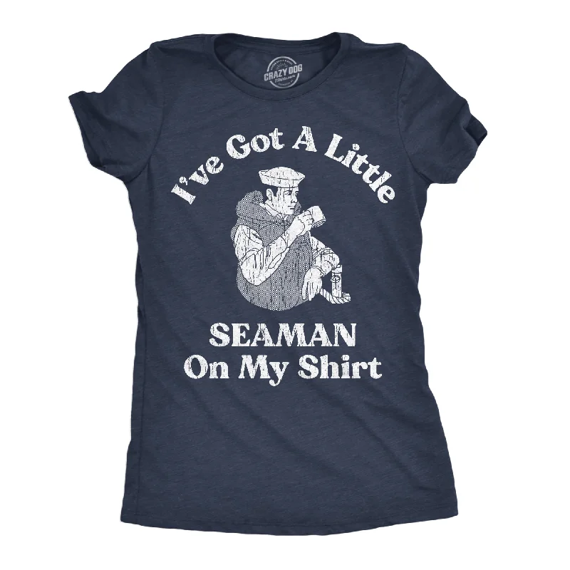 affordable casual outfits for women -Womens Ive Got A Little Seaman On My Shirt Funny T Shirts Sarcastic Adult Tee