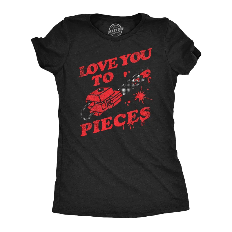 best pants for women’s office attire -Womens Love You To Pieces T Shirt Funny Valentines Day Chainsaw Murder Joke Tee For Ladies